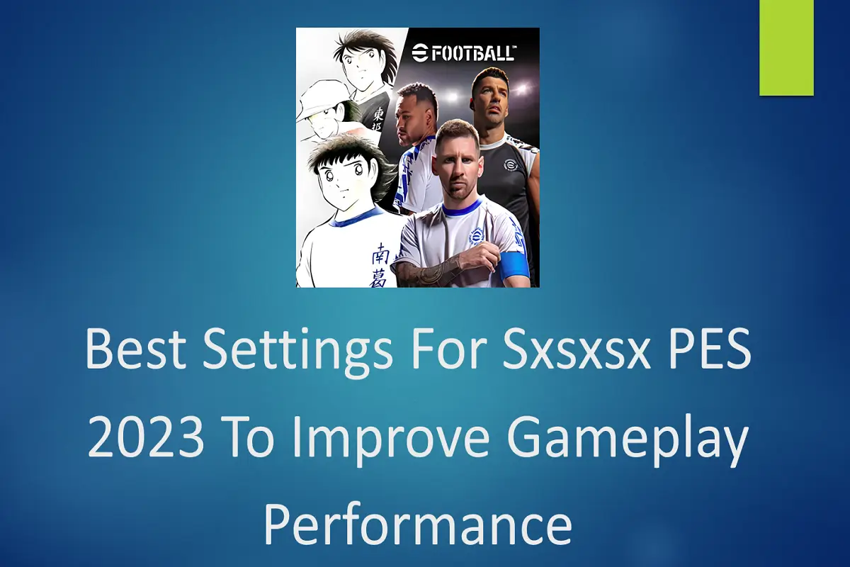 Best Settings for Sxsxsx PES 2023 to Improve Gameplay Performance