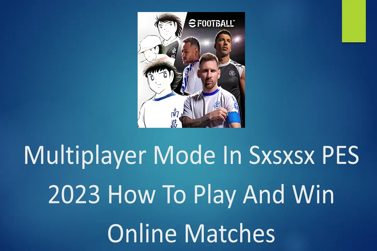 Multiplayer Mode in Sxsxsx PES 2023: How to Play and Win Online Matches